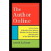 The Author Online: A Short Guide to Building Your Website, Whether You Do it Yourself (and you can!) or You Work With Pros