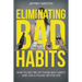 Eliminating Bad Habits: How to Get Rid of Those Bad Habits and Live a Fuller, Better Life