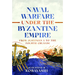 Naval Warfare Under the Byzantine Empire: From Justinian I to the Fourth Crusade