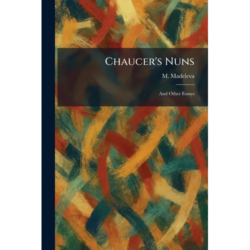 Chaucer's Nuns: And Other Essays