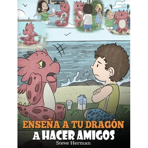 Enseña a tu Dragón a Hacer Amigos: (Teach Your Dragon To Make Friends) Un lindo cuento infantil para enseñar a los niños sobre la amistad y las habili