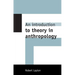 An Introduction to Theory in Anthropology