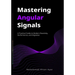 Mastering Angular Signals: A Practical Guide to Modern Reactivity, Performance, and Migration