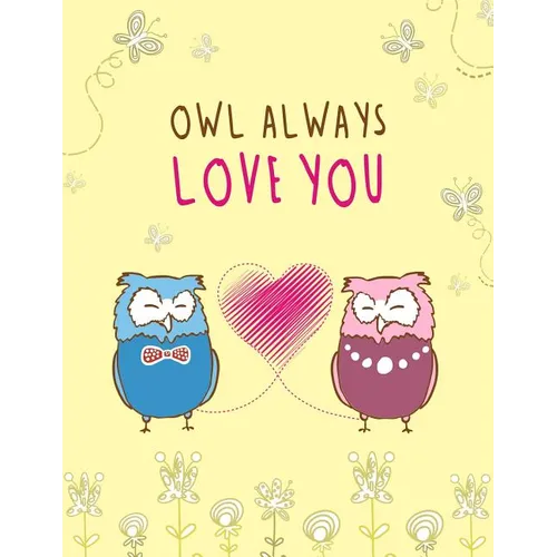 Owl Always Love You: Cute, Floral, Owl Themed Notebook - Gift for Owl Lover Friend - Large 8.5x11 Size with 100 Pages of Wide Ruled Lines - Paperback