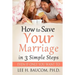 How To Save Your Marriage In 3 Simple Steps: Even If Only YOU Want To!