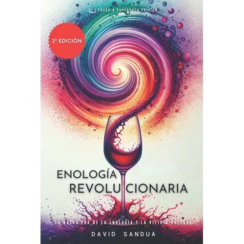 Enología Revolucionaria: La Nueva Era de la Enología Y La Vitivinicultura