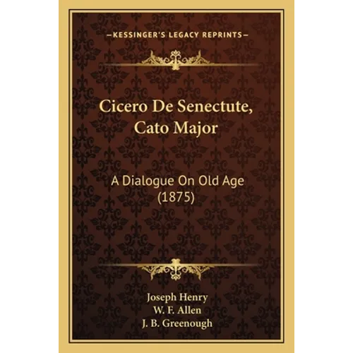 Cicero De Senectute, Cato Major: A Dialogue On Old Age (1875)