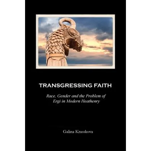 Transgressing Faith: Race, Gender and the Problem of Ergi in Modern Heathenry