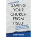 Saving Your Church From Itself - Study Guide: Six Subtle Behaviors That Tear Teams Apart and How To Stop Them