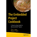 The Embedded Project Cookbook: A Step-By-Step Guide for Microcontroller Projects