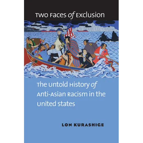 Two Faces of Exclusion: The Untold History of Anti-Asian Racism in the United States
