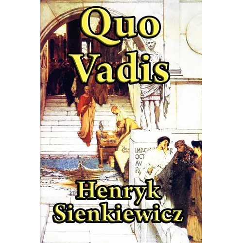 Quo Vadis: A Historical Novel of Rome, Faith, and Empire