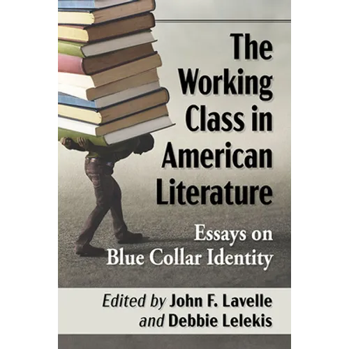 The Working Class in American Literature: Essays on Blue Collar Identity