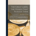 The Great Lakes, the Vessels That Plough Them: Their Owners, Their Sailors, and Their Cargoes, Together With A Brief History of our Inland Seas