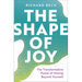 The Shape of Joy: The Transformative Power of Moving Beyond Yourself