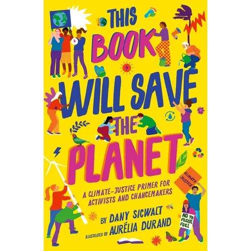 This Book Will Save the Planet: A Climate-Justice Primer for Activists and Changemakers