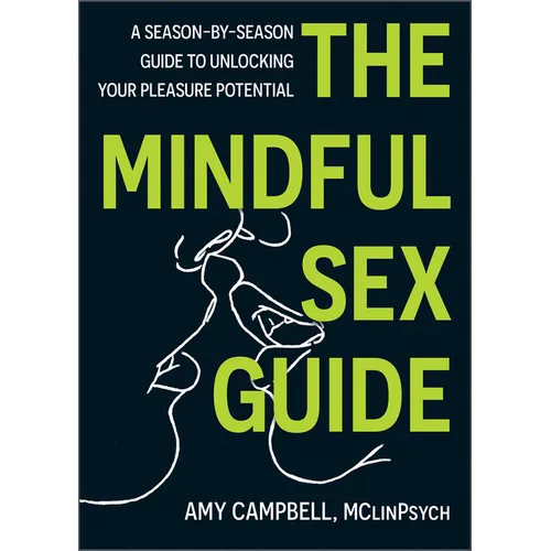 The Mindful Sex Guide: A Season-By-Season Guide to Unlocking Your Pleasure Potential