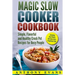 Magic Slow Cooker Cookbook Simple, Flavorful and Healthy Crock Pot Recipes for Busy People