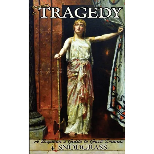 Welcome to Tragedy: A Beginner's Guide to Greek Drama