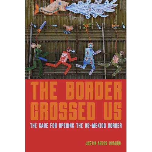 The Border Crossed Us: The Case for Opening the Us-Mexico Border
