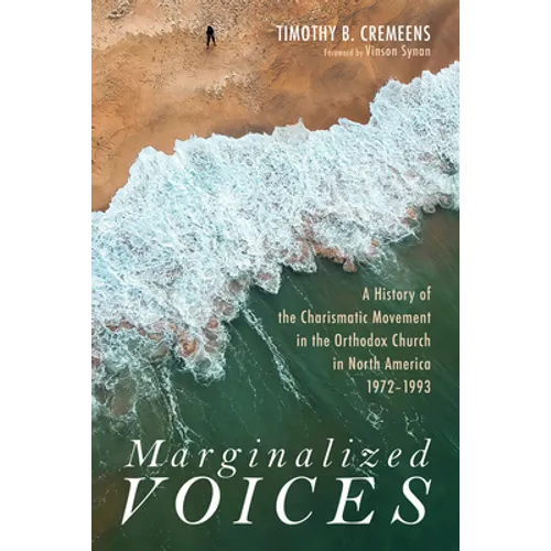 Marginalized Voices: A History of the Charismatic Movement in the Orthodox Church in North America 1972-1993