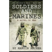 Soldiers and Marines: Military Fiction: Action packed first novel in a five-book saga about a combat soldier in Korea, Vietnam, Iraq, Afghan