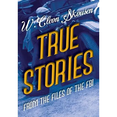 True Stories from the Files of the FBI: America's Most Notorious Gangsters, Mobsters and Mafia Members - Hardcover
