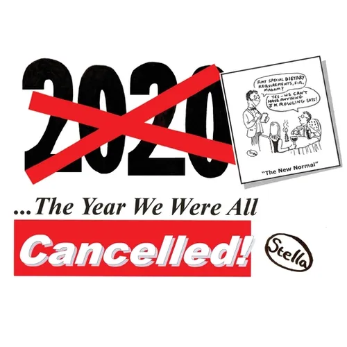 2020: The Year We Were All Cancelled!: "Cancelled" Political Cartoonist 'Stella' Revisits 2020, the Strangest Year of Our Lives...