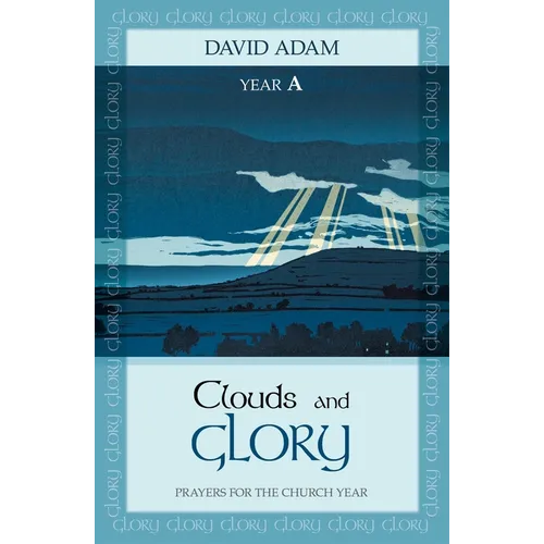 Clouds and Glory: Year a: Prayers for the Church Year
