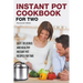 Instant Pot Cookbook for Two: Easy, Delicious and Healthy Instant Pot Recipes for Two