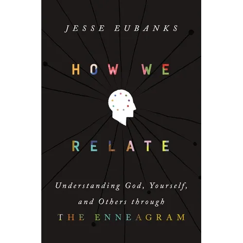 How We Relate: Understanding God, Yourself, and Others Through the Enneagram