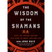 Wisdom of the Shamans: What the Ancient Masters Can Teach Us about Love and Life