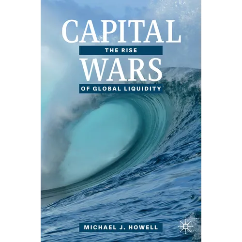 Capital Wars: The Rise of Global Liquidity