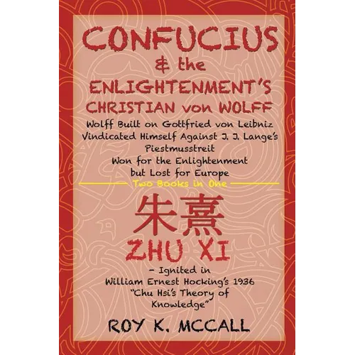 Confucius & the Enlightenment's Christian von Wolff: Wolff Built on Gottfried von Leibniz Vindicated Himself Against J. J. Lange's Piestmusstreit Won