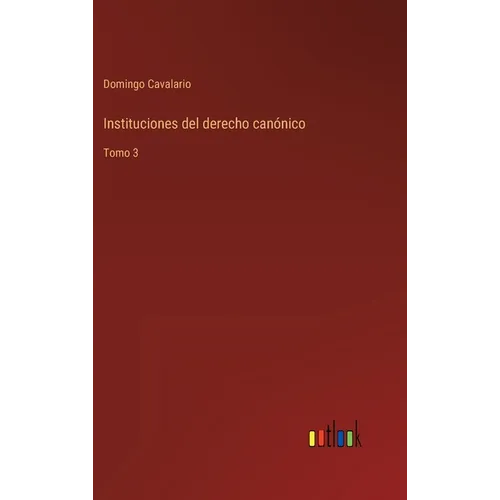 Instituciones del derecho canónico: Tomo 3