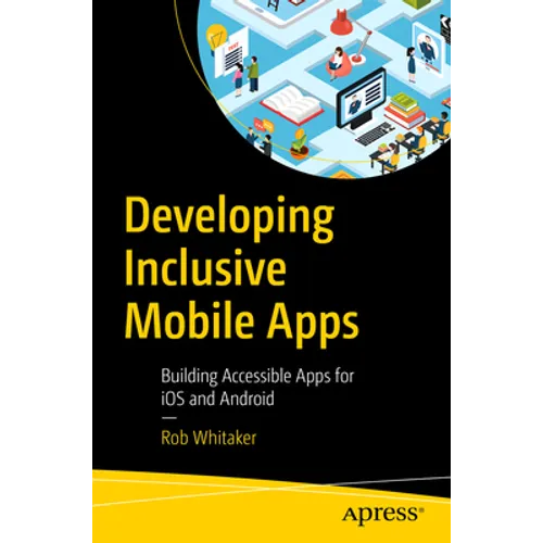 Developing Inclusive Mobile Apps: Building Accessible Apps for IOS and Android