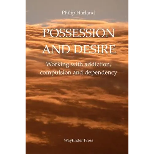 Possession and Desire: A guide to working with addiction, compulsion, and dependency