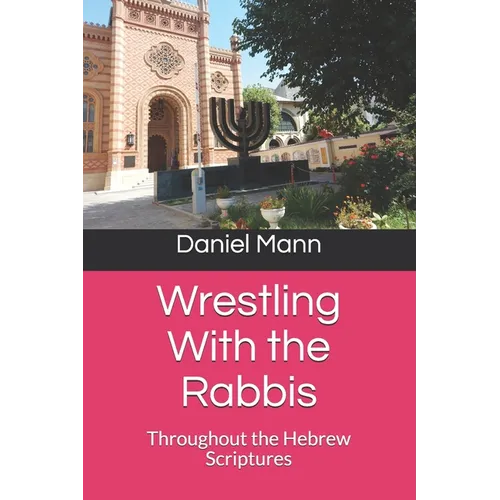 Wrestling With the Rabbis: Throughout the Hebrew Scriptures