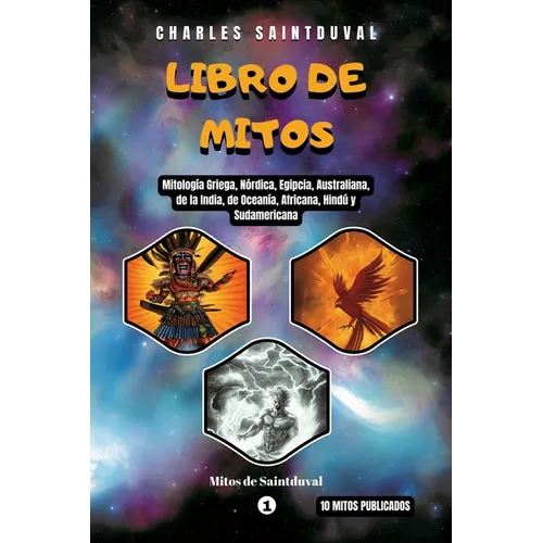 Libro de Mitos: Mitología Griega, Nórdica, Egipcia, Australiana, de la India, de Oceanía, Africana, Hindú y Sudamericana