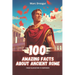 100 Amazing Facts about Ancient Rome: from Gladiators to Emperors
