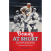 Beauty at Short: Dave Bancroft, the Most Unlikely Hall of Famer and His Wild Times in Baseball's First Century
