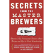 Secrets from the Master Brewers: America's Top Professional Brewers Share Recipes and Tips for Great Homebrewing