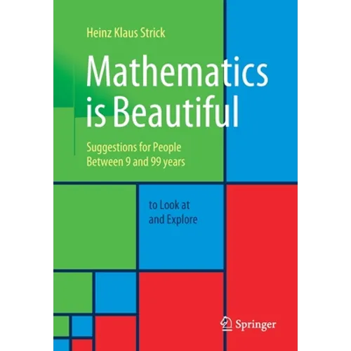 Mathematics Is Beautiful: Suggestions for People Between 9 and 99 Years to Look at and Explore