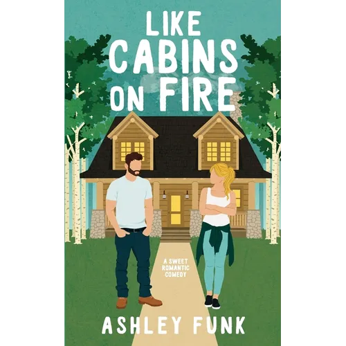 Like Cabins On Fire: A Sweet Romantic Comedy