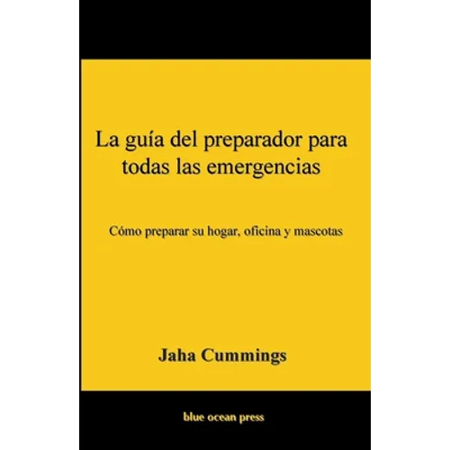 La guía del preparador para todas las emergencias: Cómo preparar su hogar, oficina y mascotas