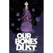 Our Bones Dust