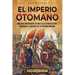 El Imperio otomano: Una guía apasionante de una de las dinastías más poderosas y longevas de la historia mundial