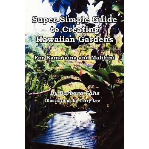 Super Simple Guide to Creating Hawaiian Gardens: For Kama`aina and Malihini