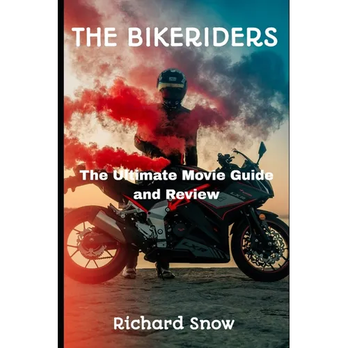 The Bikeriders: The Ultimate Movie Guide and Review