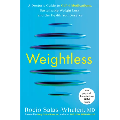 Weightless: A Doctor's Guide to Glp-1 Medications, Sustainable Weight Loss, and the Health You Deserve